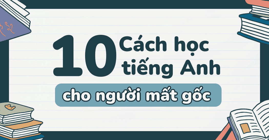 Tại Sao Bạn Mất Gốc Tiếng Anh?